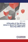 A Decade of the African Union's Quest for Peace and Security:2002-2012