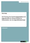 Der Vorrang des Erziehungsgedankens im Jugendstrafrecht. Wissenschaftliche Erkenntnisse aus der Jugendkriminologie