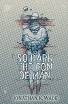 So Dark, the Con of Man