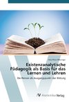 Existenzanalytische Pädagogik als Basis für das Lernen und Lehren