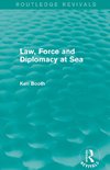 Booth, K: Law, Force and Diplomacy at Sea (Routledge Revival