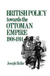 Heller, J: British Policy Towards the Ottoman Empire 1908-19