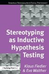 Fiedler, K: Stereotyping as Inductive Hypothesis Testing