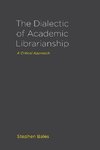 The Dialectic of Academic Librarianship