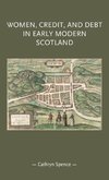 Spence, C: Women, credit, and debt in early modern Scotland