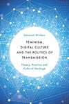 Feminism, Digital Culture and the Politics of Transmission