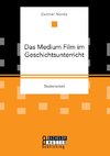 Das Medium Film im Geschichtsunterricht