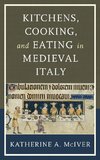 Kitchens, Cooking, and Eating in Medieval Italy