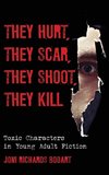 They Hurt, They Scar, They Shoot, They Kill