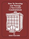 How to Develop and Manage a Successful Condominium