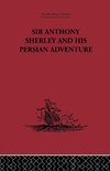 Sir Anthony Sherley and his Persian Adventure