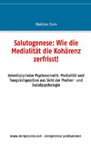 Salutogenese: Wie die Medialität die Kohärenz zerfrisst!