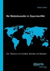 Die Mediationsstile im Zypernkonflikt: Die  Relevanz von Kontext, Mandat und Mediator