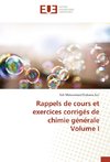 Rappels de cours et exercices corrigés de chimie générale Volume I