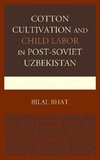 Cotton Cultivation and Child Labor in Post-Soviet Uzbekistan