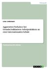 Aggressives Verhalten bei Grundschulkindern. Schulpraktikum an einer internationalen Schule