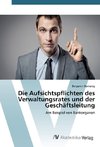 Die Aufsichtspflichten des Verwaltungsrates und der Geschäftsleitung