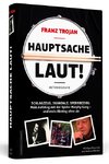 Franz Trojan: Hauptsache laut!