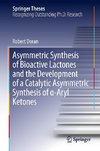 Asymmetric Synthesis of Bioactive Lactones and the Development of a Catalytic Asymmetric Synthesis of a-Aryl Ketones