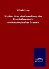 Studien über die Verwaltung des Eisenbahnwesens mitteleuropäischer Staaten