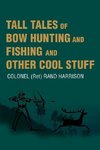 Tall Tales of Bow Hunting and Fishing and Other Cool Stuff