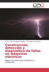 Construcción, detección y diagnóstico de fallas en máquinas eléctricas