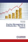 Practice Management in Orthodontics : The Art & Science