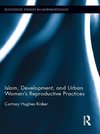 Rinker, C: Islam, Development, and Urban Women's Reproductiv