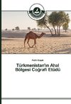 Türkmenistan'in Ahal Bölgesi Cografi Etüdü