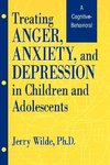 Wilde, J: Treating Anger, Anxiety, And Depression In Childre