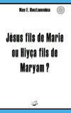 Jésus fils de Marie ou Hiyça fils de Maryam ?