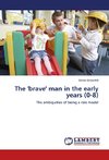 The 'brave' man in the early years (0-8)