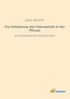 Die Entstehung des Chlorophylls in der Pflanze