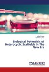 Biological Potentials of Heterocyclic Scaffolds In The New Era