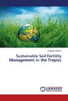 Sustainable Soil Fertility Management in the Tropics