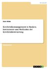 Kreditrisikomanagement in Banken. Instrumente und Methoden der Kreditrisikosteuerung