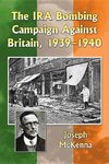 Mckenna, J:  The IRA Bombing Campaign Against Britain, 1939-