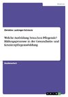 Welche Ausbildung brauchen Pflegende? Bildungsprozesse in der Gesundheits- und Krankenpflegeausbildung