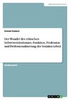 Der Wandel des ethischen Selbstverständnisses. Funktion, Profession und Professionalisierung der Sozialen Arbeit