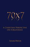 70 X 7 A Christian Perspective on Forgiveness