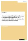 L'impact de la qualité expérientielle perçue d'une destination touristique sur la satisfaction et la fidélité des touristes. Cas du tourisme Saharien Tunisien