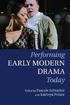 Performing Early Modern Drama Today