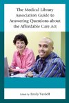 Medical Library Association Guide to Answering Questions About the Affordable Care Act, The