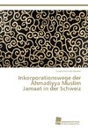 Inkorporationswege der Ahmadiyya Muslim Jamaat in der Schweiz