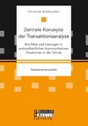 Zentrale Konzepte der Transaktionsanalyse: Konflikte und Lösungen in unterschiedlichen kommunikativen Situationen in der Schule