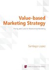 Lopez, S: Value-based Marketing Strategy