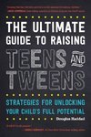 Ultimate Guide to Raising Teens & Tweens, The