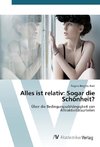 Alles ist relativ: Sogar die Schönheit?