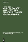 Wurzel, Wandel und Wert der strafrechtlichen Legalordnung