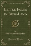 Harris, A: Little Folks in Busy-Land (Classic Reprint)